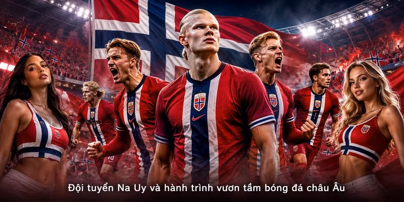Đội tuyển Na Uy và hành trình vươn tầm bóng đá châu Âu