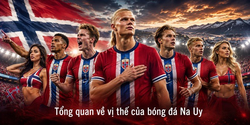 Tổng quan về vị thế của bóng đá Na Uy