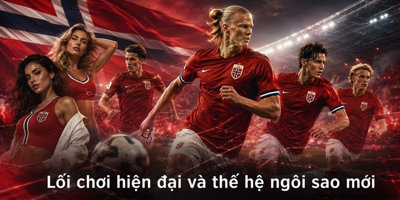 Lối chơi hiện đại và thế hệ ngôi sao mới