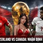 Soi kèo Switzerland VS Canada