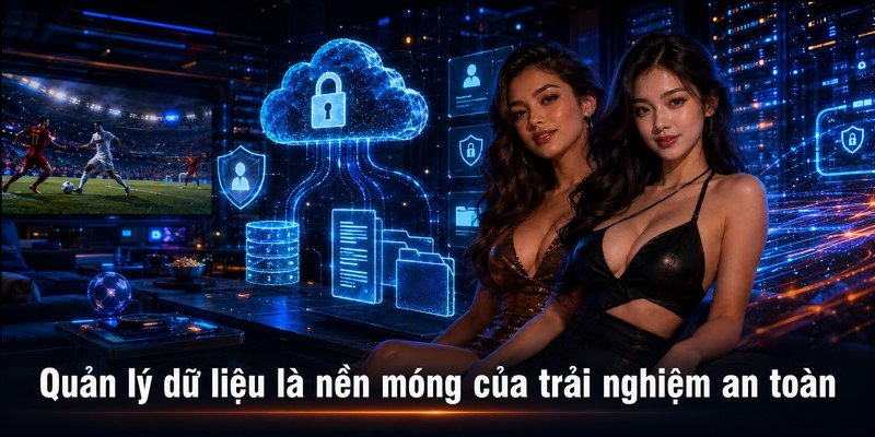 Quản lý dữ liệu là nền móng của trải nghiệm an toàn