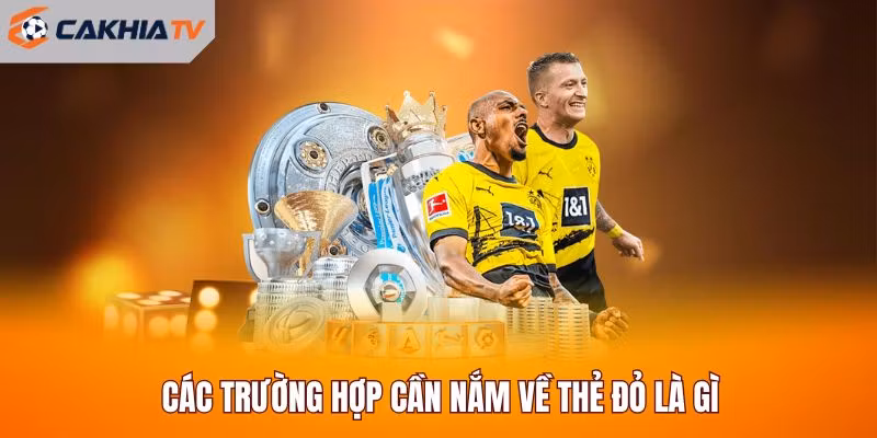 Các trường hợp cần nắm về thẻ đỏ là gì