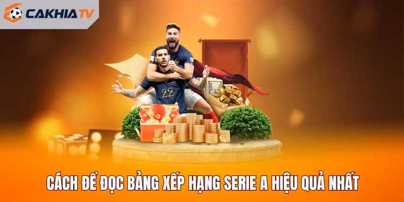 Cách để đọc bảng xếp hạng Serie A hiệu quả nhất