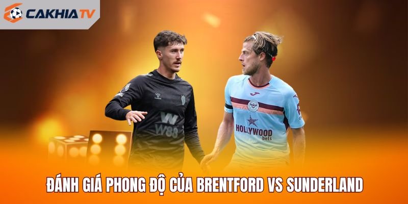 Đánh giá phong độ của Brentford vs Sunderland