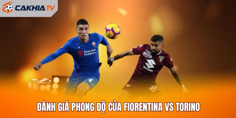 Đánh giá phong độ của Fiorentina vs Torino