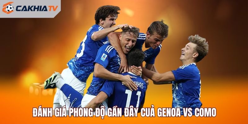 Đánh giá phong độ gần đây cuả Genoa vs Como