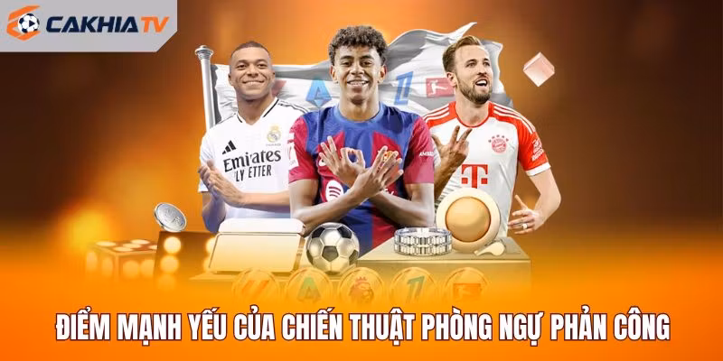 Điểm mạnh yếu của chiến thuật phòng ngự phản công