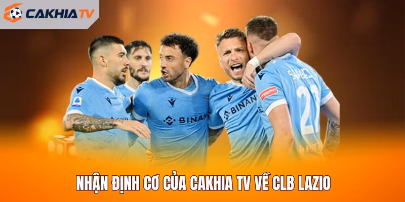 Nhận định cơ của Cakhia TV về CLB Lazio