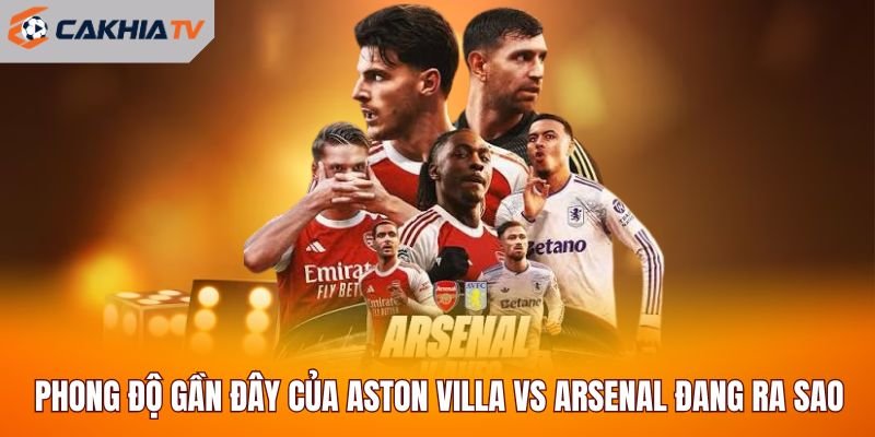Phong độ gần đây của Aston Villa vs Arsenal đang ra sao