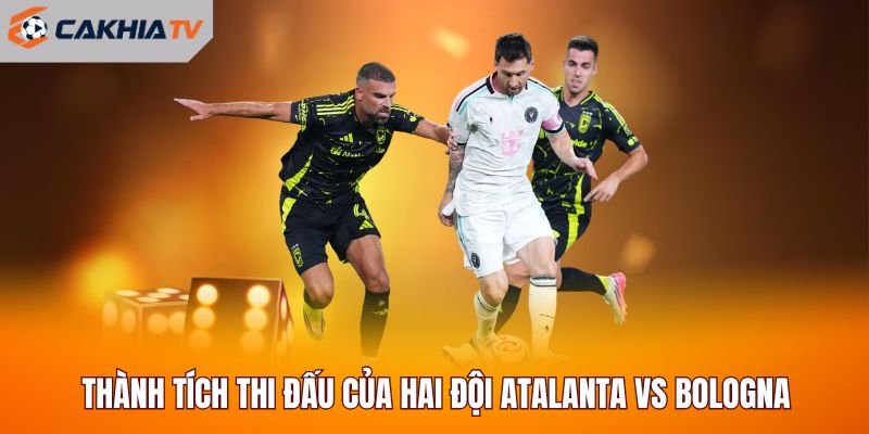 Thành tích thi đấu của hai đội Atalanta vs Bologna